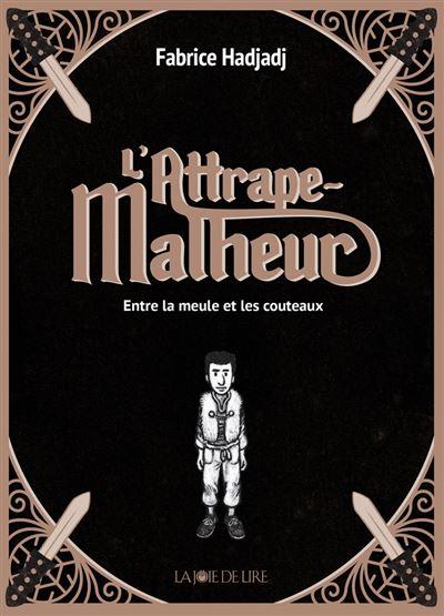 L attrape malheur trilogie entre la meule et les couteau 1